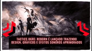 Tactics Ogre: Reborn Já Disponível para PS4, PS5, Nintendo Switch e PC (Jogo de RPG Tático)