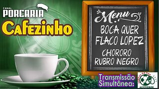 🔴#AOVIVO☕CAFEZINHO 🐷 BOCA QUER FLACO LOPEZ 🐷 SENEME CALA O CHORORÔ DO FLAMENGO