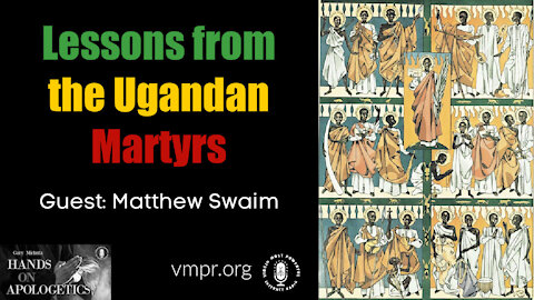 03 Jun 21, Hands on Apologetics: Lessons from the Ugandan Martyrs