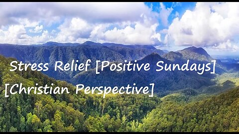 Stress Relief [Positive Sundays] [Christian Perspective]