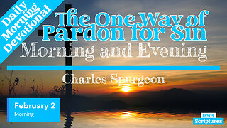 February 2 Morning Devotional | The One Way of Pardon for Sin | Morning and Evening by C.H. Spurgeon