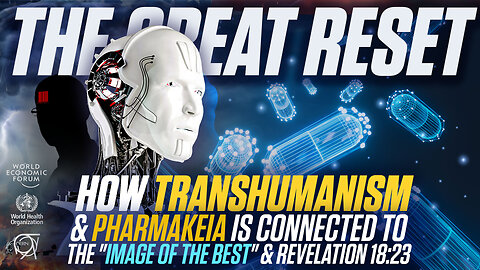 The Great Reset Explained | How Transhumanism and Pharmakeia Is Connected to the "Image of the Best" & Revelation 18:23