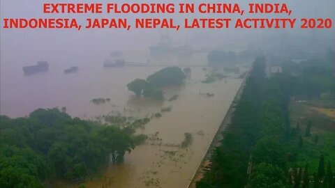 Historic Flooding in China, India, Nepal, Japan, Three Gorges Dam Danger of Collapse, Millions Evacu