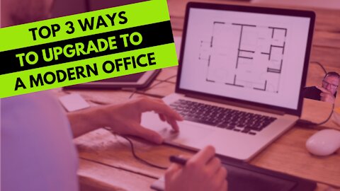 Top 3 ways to upgrade to a modern office