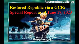 Restored Republic via a GCR Special Report as of June 17, 2023