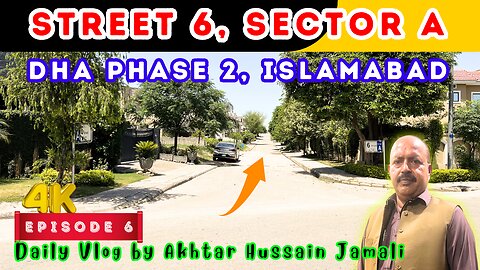 Street 6, Sector A, DHA Phase 2, Islamabad Overview || Episode 6 || Daily Vlog by Akhtar Jamali