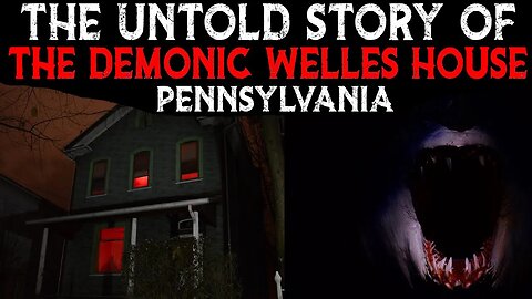 The Untold Story Of The Demonic Welles House Pennsylvania