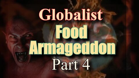 Hegelian Dialectic, Globalist Food Armageddon Part 4