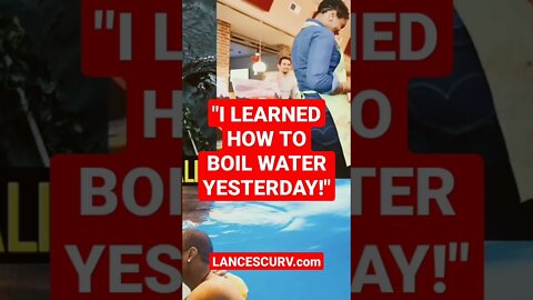 "I LEARNED HOW TO BOIL WATER YESTERDAY!" | @LanceScurv