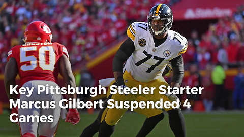 Key Pittsburgh Steeler Starter Marcus Gilbert Suspended 4 Games