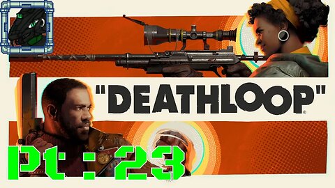 DEATHLOOP Pt 23 {Almost a full day in one episode}