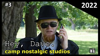 "Hey, Dave." No. 3 | 2022 | Camp Nostalgic Studios ™