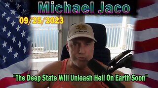 Michael Jaco HUGE Intel 09-25-23: "The Deep State Will Unleash Hell On Earth Soon"