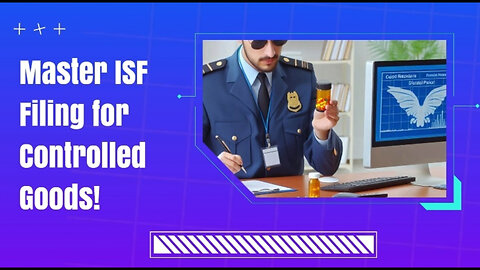 Unlocking the Secrets: Meeting ISF Requirements for Controlled Substances