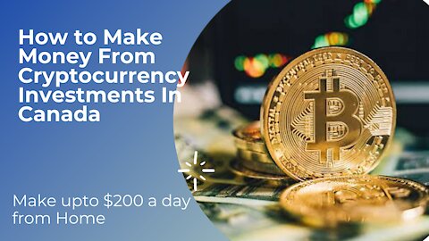 How to Make Money From Cryptocurrency Investments In Canada