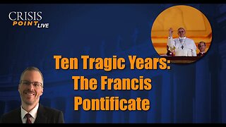 Ten Tragic Years: The Francis Pontificate