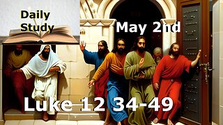 Daily Study May 2nd || Luke 12 34-49 || Those who are Unprepared