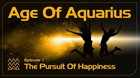 Age of Aquarius Podcast - Episode 1 - The Pursuit of Happiness