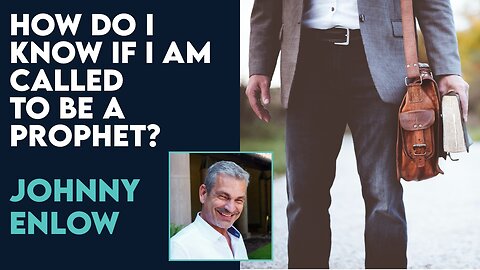 Johnny Enlow: How Do I Know If I Am Called to Be A Prophet? | Dec 11 2023