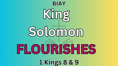 1 Kings 8 & 9: King Solomon flourishes