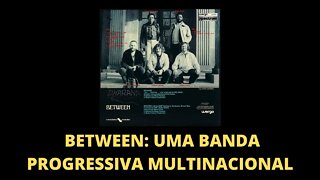 BETWEEN: UMA BANDA PROGRESSIVA MULTINACIONAL | ROCK PROGRESSIVO E EXPERIÊNCIA ESTÉTICA