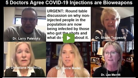 5 Doctors Agree C-19 Injections are Bioweapons & Discuss What to do About