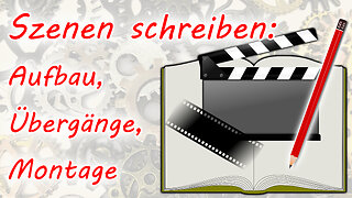 Szenen schreiben: Aufbau, Übergänge, Montage