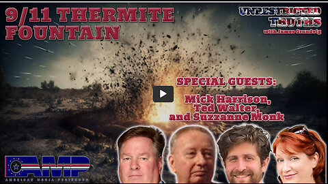 9/11 Thermite Fountain with Mick Harrison, Ted Walter, Unrestricted Truths Ep. 414