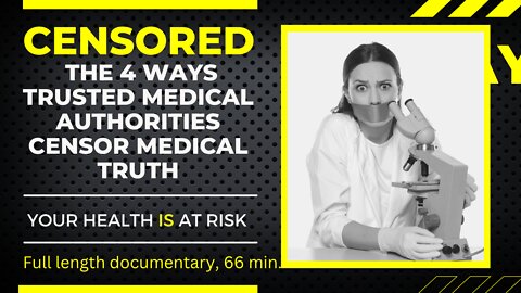 # 2 Censored The 4 ways trusted medical authorities censor medical truth