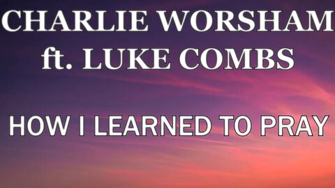 🎵 CHARLIE WORSHAM ft. LUKE COMBS - HOW I LEARNED TO PRAY (LYRICS)