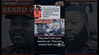 Men Dislike Wigs & Eyelashes Because They Want Weave & Fake Beards