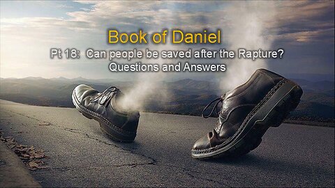Daniel (Part 18): Can People Be Saved After the Rapture - Q&A