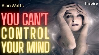 Alan Watts – YOU CAN'T Control Your Mind (SHOTS OF WISDOM 38)