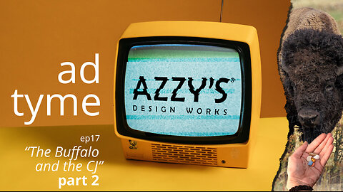 AD TYME ep17 -- "The Buffalo and the CJ: part 2" || Azzy's Design Works