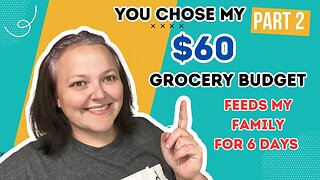 Part 2- $60 Grocery Budget Feeds My Family For 6 Days || YOU Chose The Budget Series