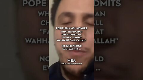 POPE SHAMSI ADMITS WHAT TRINITARIAN CHRISTIANS CALL "FATHER" IS WHAT WAHHABIS CALLS "ALLAH"