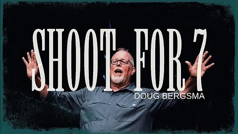 Shoot for Seven | Pastor Doug Bergsma