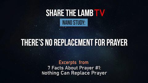 Nothing Replaces Prayer | Nano Study | Share The Lamb TV