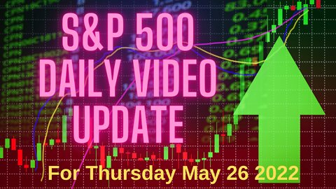 Daily Video Update for Thursday, May 26, 2022.