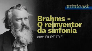 Brahms - O Reinventor da Sinfonia (com Filipe Trielli)