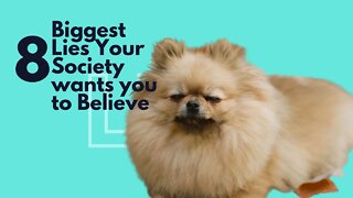 Biggest Lies your Society Wants You To Believe