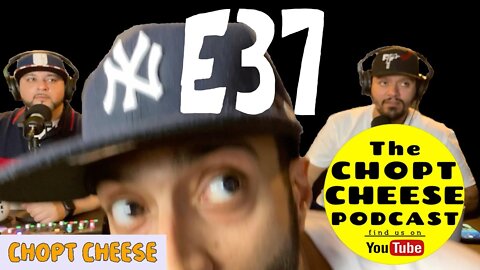Chopt Cheese Podcast E37: What we talking about?