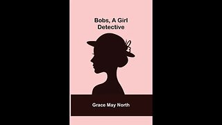 Bobs, a Girl Detective by Grace May North - Audiobook