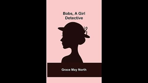 Bobs, a Girl Detective by Grace May North - Audiobook