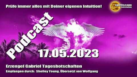 Erzengel Gabriel Tagesbotschaften – 17.05.2023 + Podcast