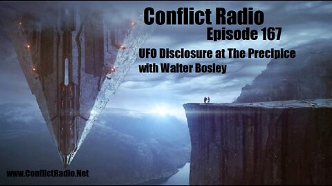 UFO Disclosure: At The Precipice with Walter Bosley - Conflict Radio Episode 167