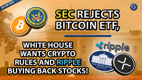SEC REJECTS BITCOIN ETF, WHITE HOUSE WANTS CRYPTO RULES AND RIPPLE BUYING BACK STOCKS!