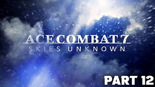 ACE COMBAT 7 Gameplay Walkthrough Mission 12 Homeward [PS4] - No Commentary