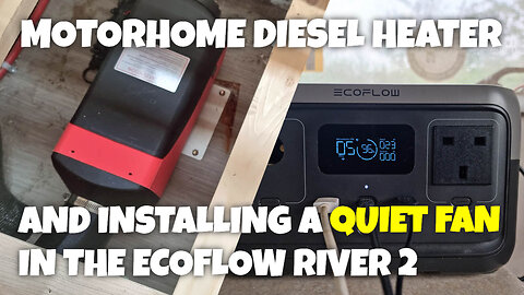 Diesel Heater in a Motorhome and Installing a Quiet Fan in the Ecoflow River 2 #vanlife