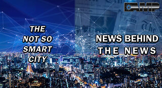 The Not So Smart City | NEWS BEHIND THE NEWS August 18th, 2023